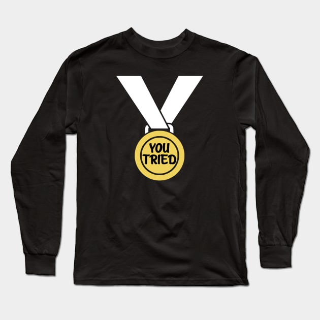 You Tried Sarcastic Medal Long Sleeve T-Shirt by Bododobird